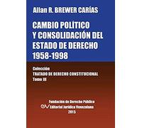 Cambio Político Y Consolidación Del Estado De Derecho 1958-1998. Colección Tratado De Derecho Constitucional, Tomo Iii