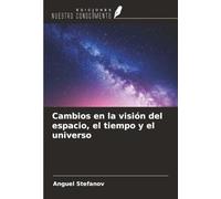 Cambios en la visión del espacio, el tiempo y el universo