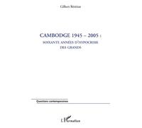 Cambodge 1945-2005 : soixante années d'hypocrisie des grands Soixante années d'hypocrisie des grands - Gilbert Béréziat - L'harmattan - broché - Essai