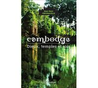 Cambodge: Dieux, temples et rois