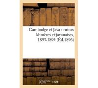 Cambodge Et Java : Ruines Khmères Et Javanaises, 1893-1894