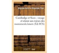 Cambodge et Siam : voyage et séjour aux ruines des monuments kmers