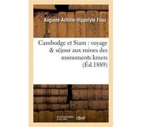 Cambodge et Siam : voyage & séjour aux ruines des monuments kmers Auguste-Achille-Hippolyte Filoz (Auteur)
