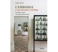 Cambodge - L'art devant l'extrême: De Rithy Panh à la jeune génération