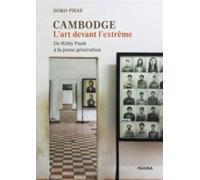 Cambodge - L'art devant l'extrême De Rithy Panh à la jeune génération - Soko Phay - Naima - broché - Essai