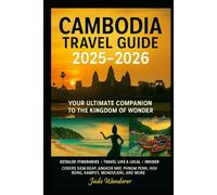 Cambodia Travel Guide 2025-2026: Detailed Itineraries | Travel Like a Local | Insider Tips | Covers Siem Reap, Angkor Wat, Phnom Penh, Koh Rong, Kampot, Mondulkiri, and More (Travel Guide 2025-2026)
