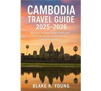 Cambodia Travel Guide 2025-2026: Discover Temples, Hidden Gems, and Local Secrets for an Unforgettable Cambodian Adventure
