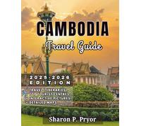 CAMBODIA TRAVEL GUIDE 2025-2026: Local Insights, Smart Routes, Food Finds, and Cultural Tips to Help You Explore Cambodia with Confidence