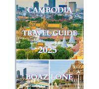 Cambodia Travel Guide 2025: A clear and practical guide to Cambodia’s culture, landscapes, heritage sites, food, local life, hidden gems, travel costs, and confident planning for 2025