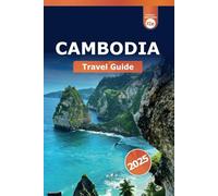 Cambodia Travel Guide 2025: Exploring Phnom Penh Attractions, Hidden Temples, Angkor Wat Insights, Culture, and Adventure