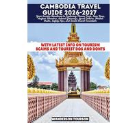 CAMBODIA TRAVEL GUIDE 2026-2027: Your Insider Handbook to Exploring Phnom Penh, Siem Reap, Angkor Wonders, Island Getaways, Local Culture, Hidden Trails, Safety Tips, and Smart Travel Essentials