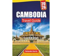 CAMBODIA TRAVEL GUIDE 2026: Discover Top Attractions, Hidden Gems, Local Cuisine, Itineraries, and Travel Tips for Exploring Southeast Asia’s Cultural Gem