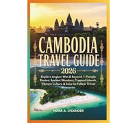 CAMBODIA TRAVEL GUIDE 2026: Explore Angkor Wat & Beyond - Temple Routes, Ancient Wonders, Tropical Islands, Vibrant Culture & Easy-to-Follow Travel Itineraries