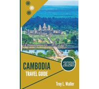 CAMBODIA TRAVEL GUIDE 2026: Temples, Tastes, and Tales That Live in Stone