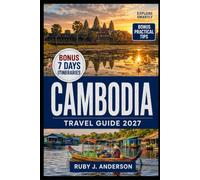 Cambodia Travel Guide 2027: Insider Tips, Detailed Maps, Hidden Gems, Angkor Wat, Siem Reap, Phnom Penh, Koh Rong, Local Food, Culture, Temples & Itineraries