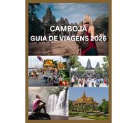 CAMBOJA GUIA DE VIAGENS 2026: Guia completo para Angkor Wat, Phnom Penh e arredores: Onde ir, o que ver, dicas locais, etiqueta cultural, planejamento ... transporte e lugares imperdíveis.