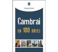 Cambrai en 100 dates Christine Duthoit (Auteur)