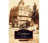 Cambrai - Tome II - De Cantimpré au faubourg de Paris Tome 2 - Christian Canonne - Nouvelles Editions Sutton - broché - Beau livre
