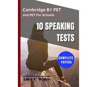 Cambridge B1 PET and PET For Schools 10 SPEAKING TESTS: Complete papers. Mock exams, useful language, tips and more.