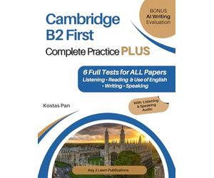 Cambridge B2 First Complete Practice PLUS: 6 Full Tests for ALL Papers Listening • Reading & Use of English • Writing • Speaking