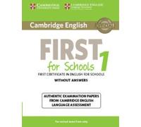 Cambridge English First for Schools 1 for Revised Exam from 2015 Student's Book without Answers: Authentic Examination Papers from Cambridge English Language Assessment.