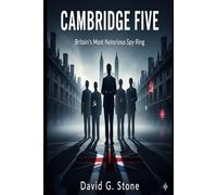 Cambridge Five: Britain’s Most Notorious Spy Ring