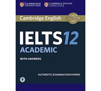 Cambridge IELTS 12 Academic With Answers: Authentic Examination Papers,