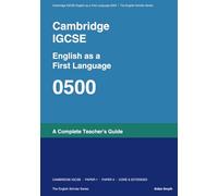 Cambridge IGCSE 0500 English as a First Language: A Complete Teacher's Guide