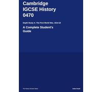 Cambridge IGCSE® History 0470 Depth Study A The First World War 1914-18: A Complete Student's Guide