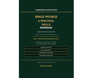 Cambridge IGCSE Physics Exam-Style Workbook: Space Physics and Practical Skills: 60 MCQs and 80 Structured Questions with Fully Worked Answers for ... Data Handling, Graphs, Experimental Methods