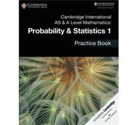 Cambridge International As & A Level Mathematics: Probability & Statistics 1 Practice Book
