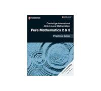 Cambridge International AS & A Level Mathematics – Pure Mathematics 2 & 3 Practice Book
