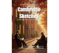 Cambridge Sketches By Frank Preston Stearns (Illustrated & Annotated): Literary and Social Life in Old Cambridge
