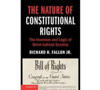 Cambridge Studies on Civil Rights and Civil Liberties: The Nature of Constitutional Rights: The Invention and Logic of Strict Judicial Scrutiny - [Version Originale] Richard H Fallon Jr (Auteur)