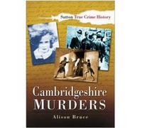 Cambridgeshire Murders (Sutton True Crime History) Bruce, Alison (Auteur)