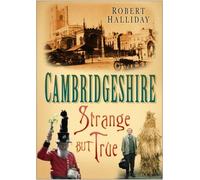 Cambridgeshire: Strange But True