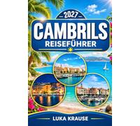 CAMBRILS REISEFÜHRER 2027: Mit Salou, Tarragona, Reus, PortAventura, Vila-seca und den schönsten Stränden der Costa Daurada