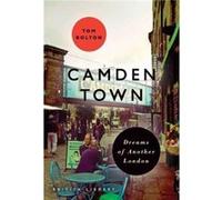 Camden Town Dreams Of Another London Tom Bolton, (Auteur)