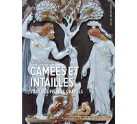 Camées et intailles: L'art des pierres gravées