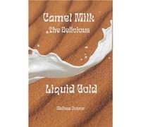 Camel Milk the Delicious Liquid Gold A healthier alternative - Melissa Connor - Amazon Digital Services LLC KDP - Livre en Anglais Melissa ConnorMelissa Connor (Auteur)