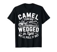 Camel Towing When It's Wedged in Tight We Will Pull It Out Fun T-Shirt