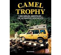 Camel Trophy: 1.000 Meilen Abenteuer - Die ultimative Geschichte. Mit einem Vorwort von Volker Lapp