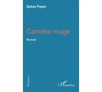 Camélia rouge Roman - Sylvie Payet - L'harmattan - broché - Roman