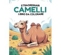 Camelli Straordinari Libro da Colorare: 60 Scene Facili del Deserto da Colorare per Bambini 4-8 Anni | Pagine Fronte-Unico per Evitare che i Pennarelli Trapassino
