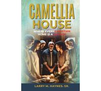 Camellia House: Where Every Christian's Home Is A Church