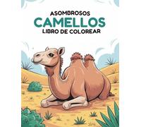 Camellos Asombrosos Libro de Colorear: 60 Escenas Fáciles del Desierto para Niños de 4 a 8 Años | Páginas a Una Cara para Evitar que los Rotuladores Traspasen