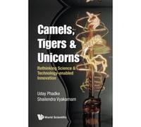 Camels, Tigers & Unicorns: Rethinking Science and Technology-Enabled Innovation - [Livre en VO] Uday Phadke, Shailendra Vyakarnam (Auteur)