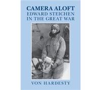 Camera Aloft: Edward Steichen In The Great War (Cambridge Centennial Of Flight) (Hardcover) Von Hardesty, (Auteur)
