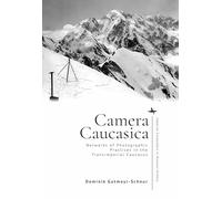 Camera Caucasica: Networks of Photographic Practices in the Transimperial Caucasus