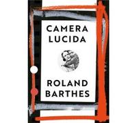 Camera Lucida by Roland Barthes Roland Barthes (Auteur)